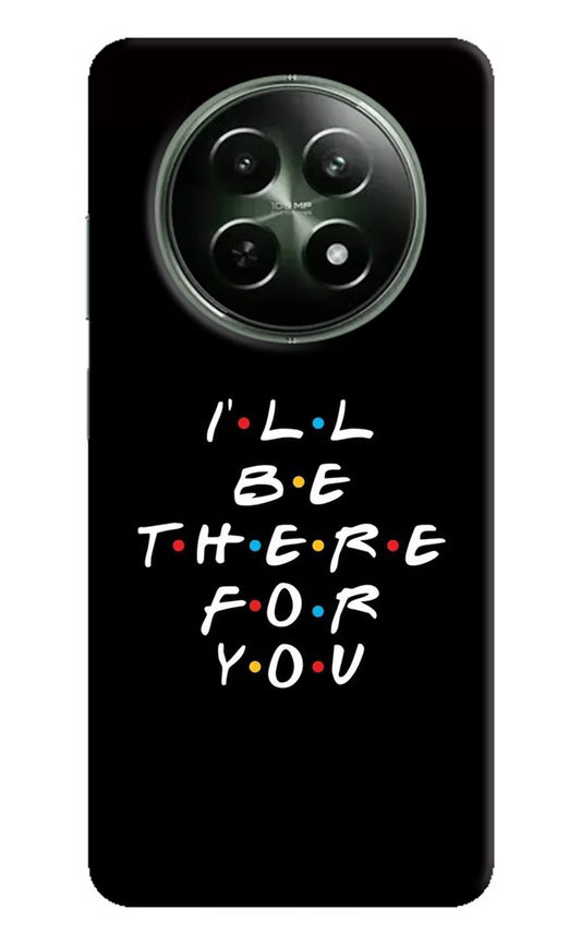 I'll Be There For You Realme 12 5G Hard Case Back Cover by Casekaro