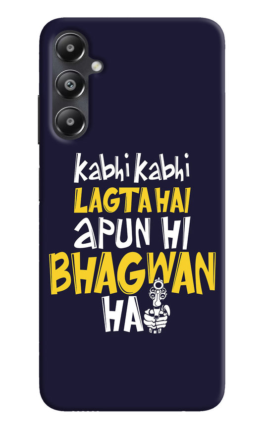 Kabhi Kabhi Lagta Hai Apun Hi Bhagwan Hai Samsung A05s Back Cover