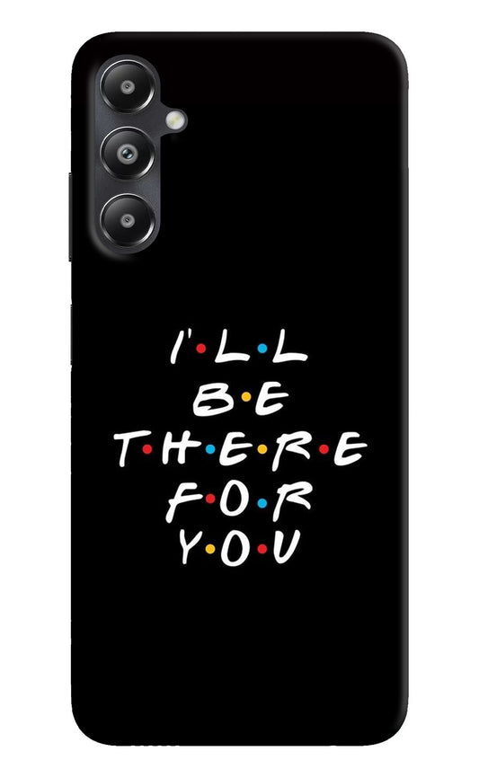I'll Be There For You Samsung A05s Back Cover