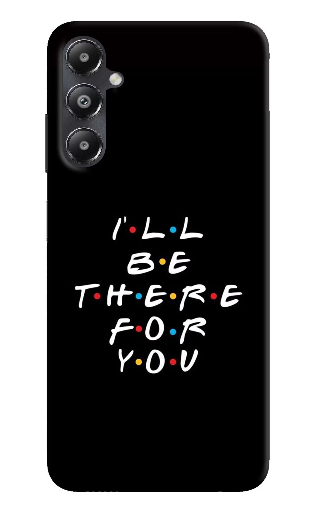 I'll Be There For You Samsung A05s Hard Case Back Cover by Casekaro