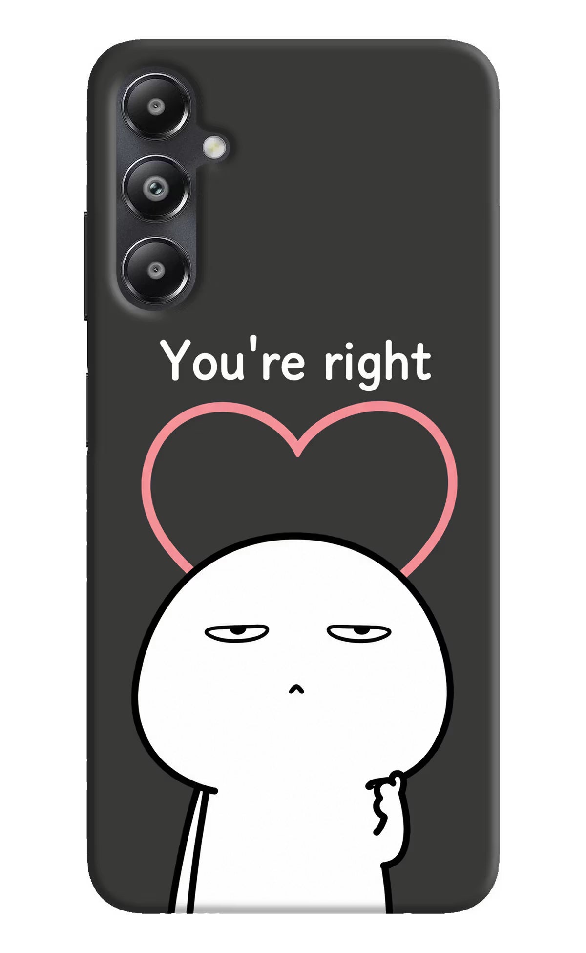You're Right Samsung A05s Back Cover