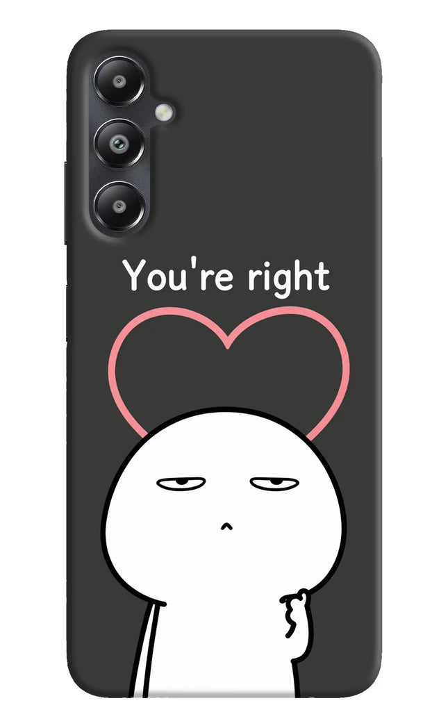 You're Right Samsung A05s Hard Case Back Cover by Casekaro