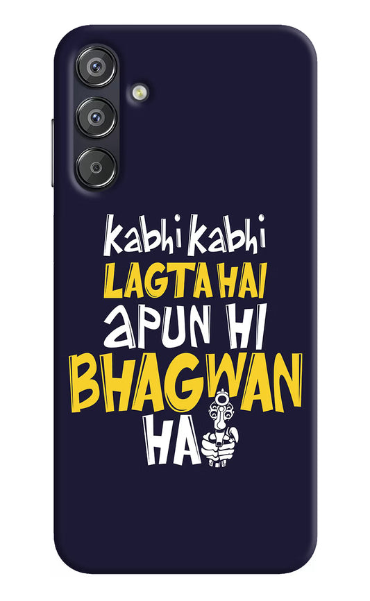 Kabhi Kabhi Lagta Hai Apun Hi Bhagwan Hai Samsung F15 5G Hard Case Back Cover by Casekaro