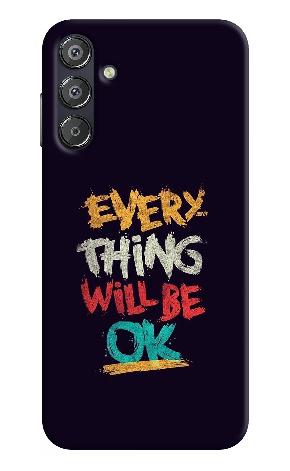 Everything Will Be Ok Samsung F15 5G Back Cover