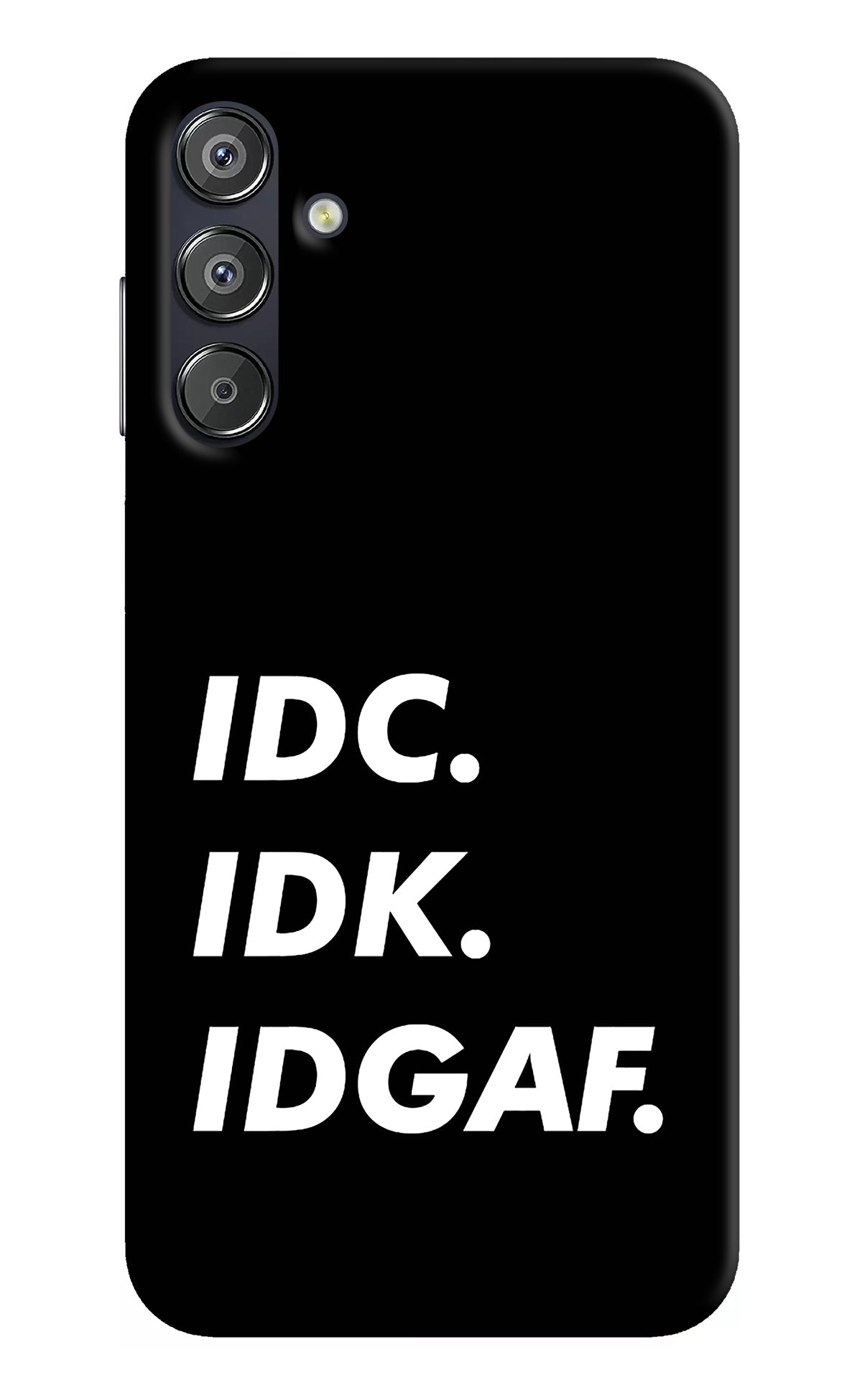 Idc Idk Idgaf Samsung F15 5G Back Cover