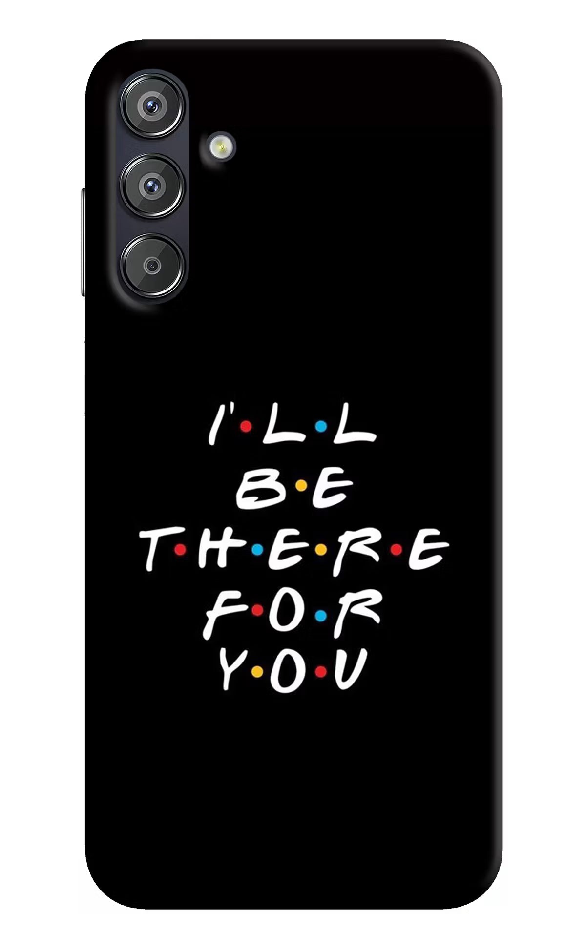 I'll Be There For You Samsung F15 5G Hard Case Back Cover by Casekaro