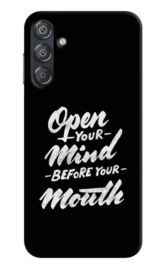 Open Your Mind Before Your Mouth Samsung F15 5G Back Cover