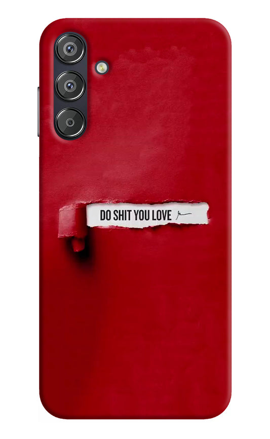 Do Shit You Love Samsung F15 5G Back Cover