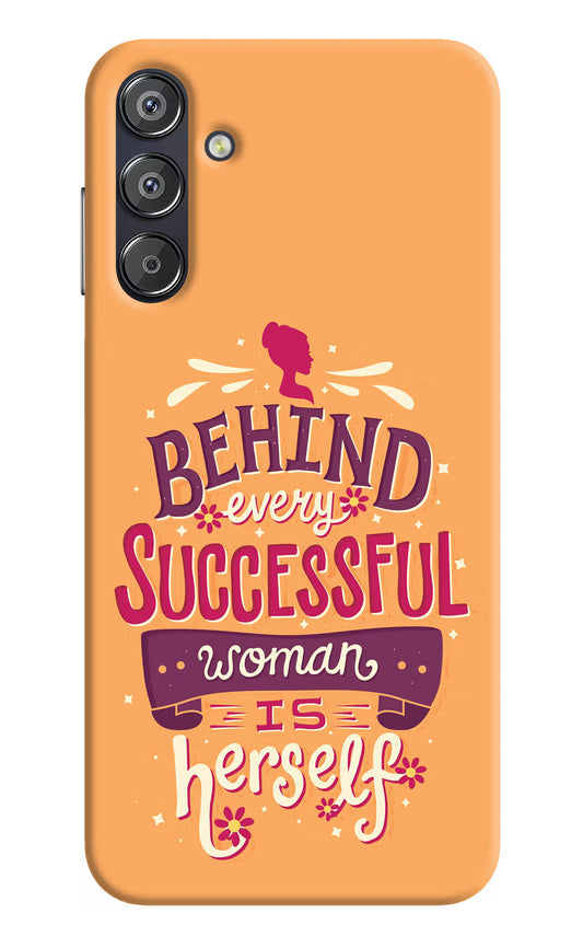 Behind Every Successful Woman There Is Herself Samsung F15 5G Hard Case Back Cover by Casekaro