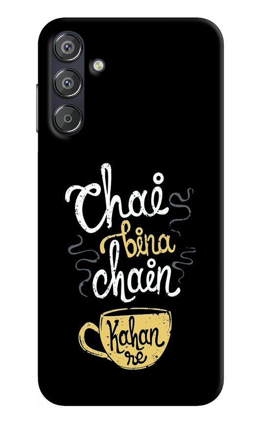 Chai Bina Chain Kaha Re Samsung F15 5G Back Cover