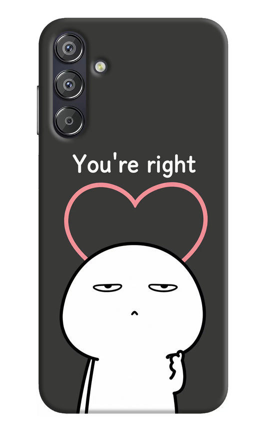 You're Right Samsung F15 5G Hard Case Back Cover by Casekaro