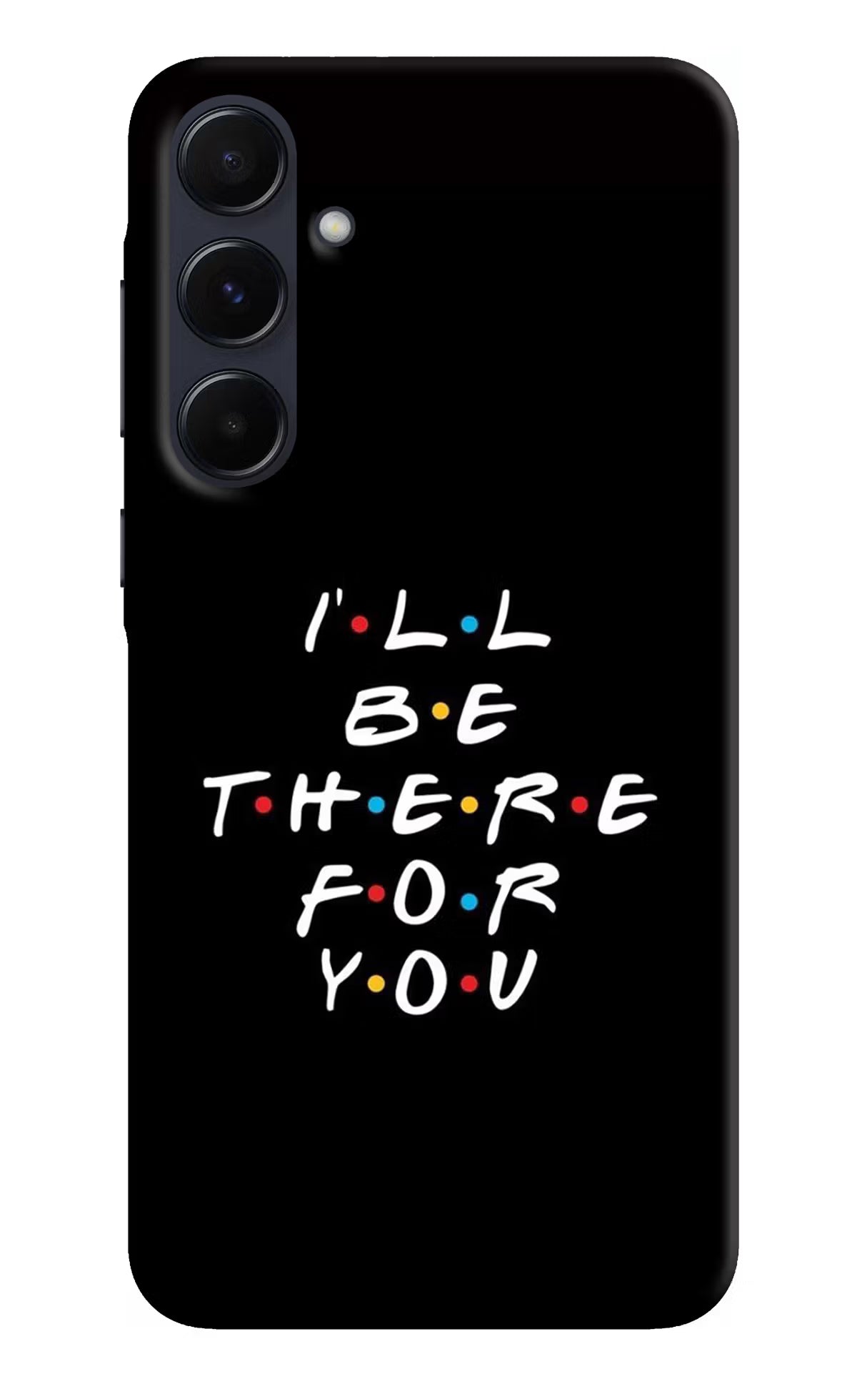 I'll Be There For You Samsung A55 5G Hard Case Back Cover by Casekaro