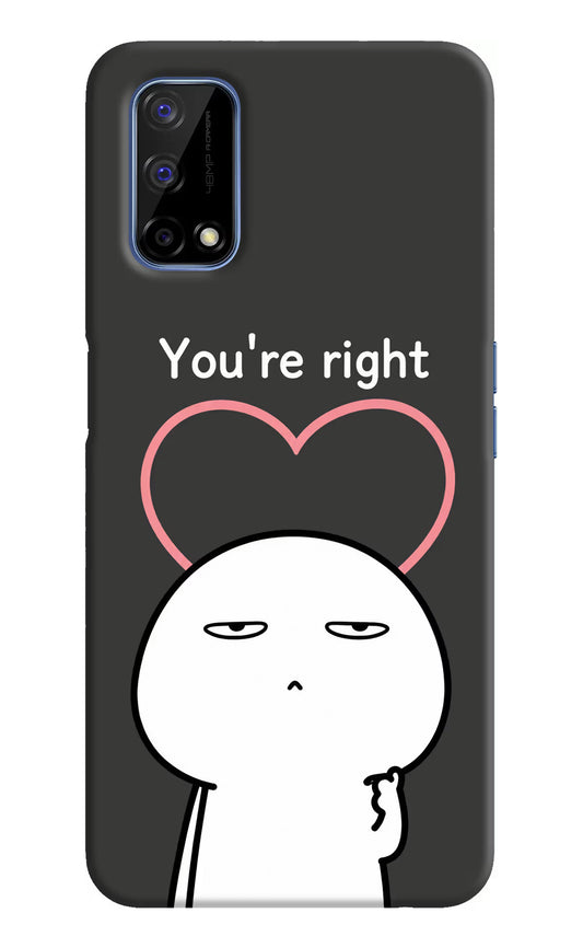 You're Right Realme Narzo 30 Pro 5G Hard Case Back Cover by Casekaro