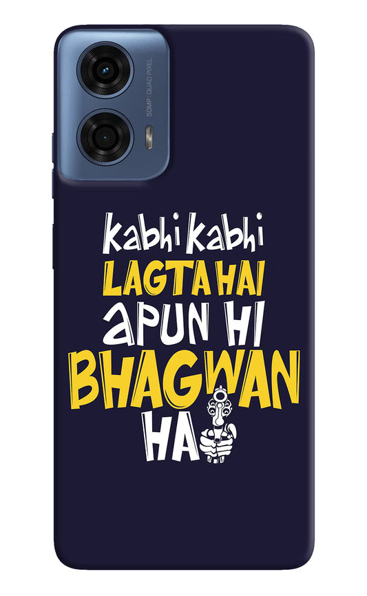 Kabhi Kabhi Lagta Hai Apun Hi Bhagwan Hai Moto G24 Power Hard Case Back Cover by Casekaro
