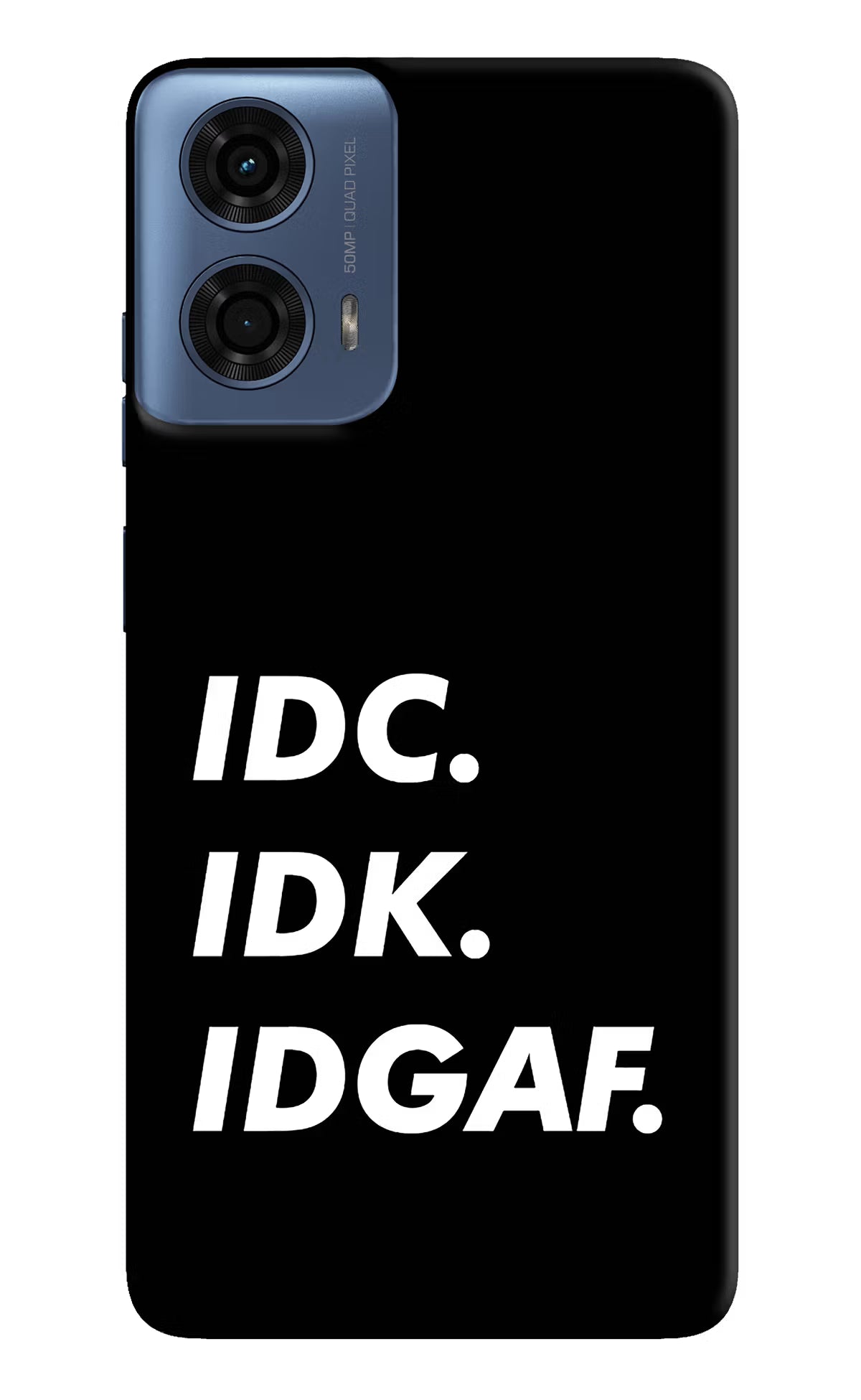 Idc Idk Idgaf Moto G24 Power Hard Case Back Cover by Casekaro