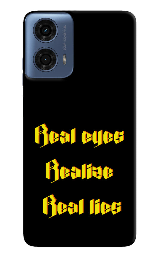 Real Eyes Realize Real Lies Moto G24 Power Back Cover