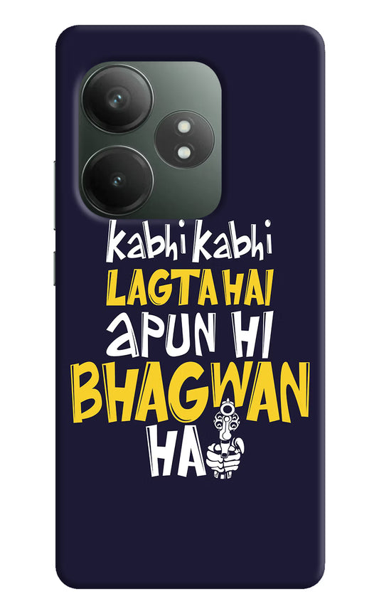 Kabhi Kabhi Lagta Hai Apun Hi Bhagwan Hai Realme GT 6T 5G Hard Case Back Cover by Casekaro