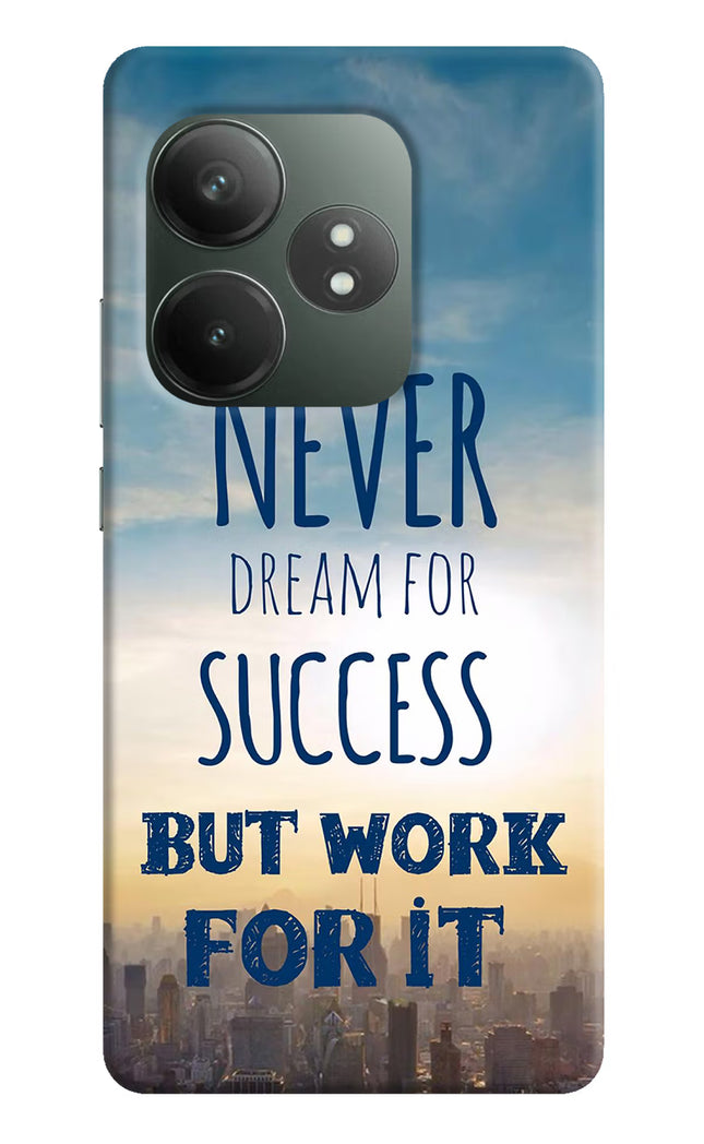 Never Dream For Success But Work For It Realme GT 6T 5G Hard Case Back Cover by Casekaro