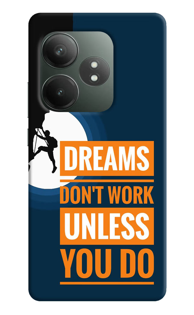 Dreams Don’T Work Unless You Do Realme GT 6T 5G Hard Case Back Cover by Casekaro