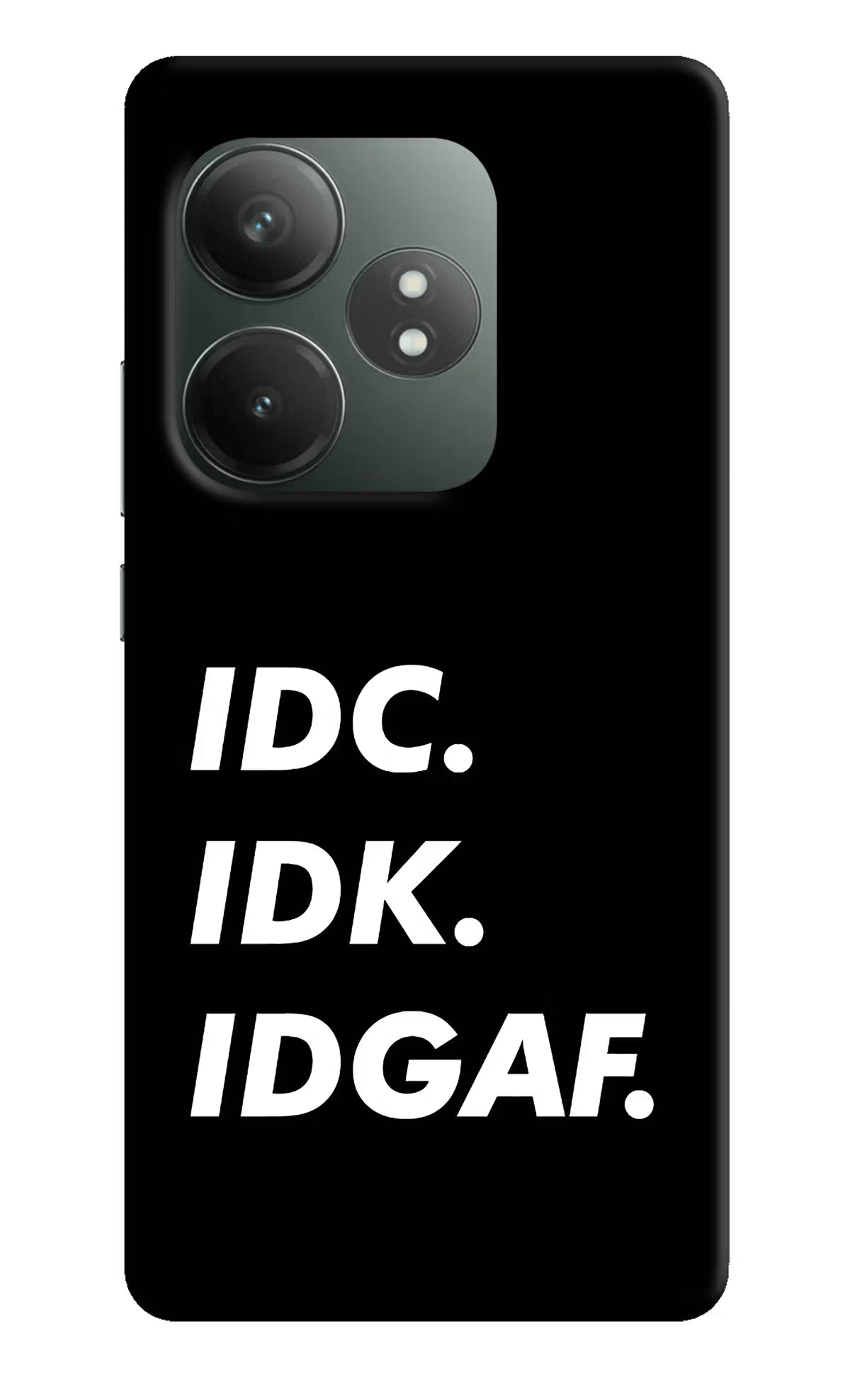 Idc Idk Idgaf Realme GT 6T 5G Hard Case Back Cover by Casekaro