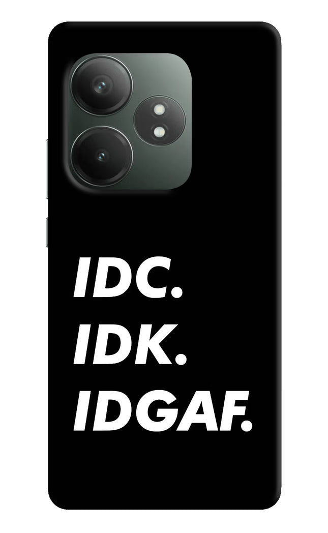 Idc Idk Idgaf Realme GT 6T 5G Hard Case Back Cover by Casekaro