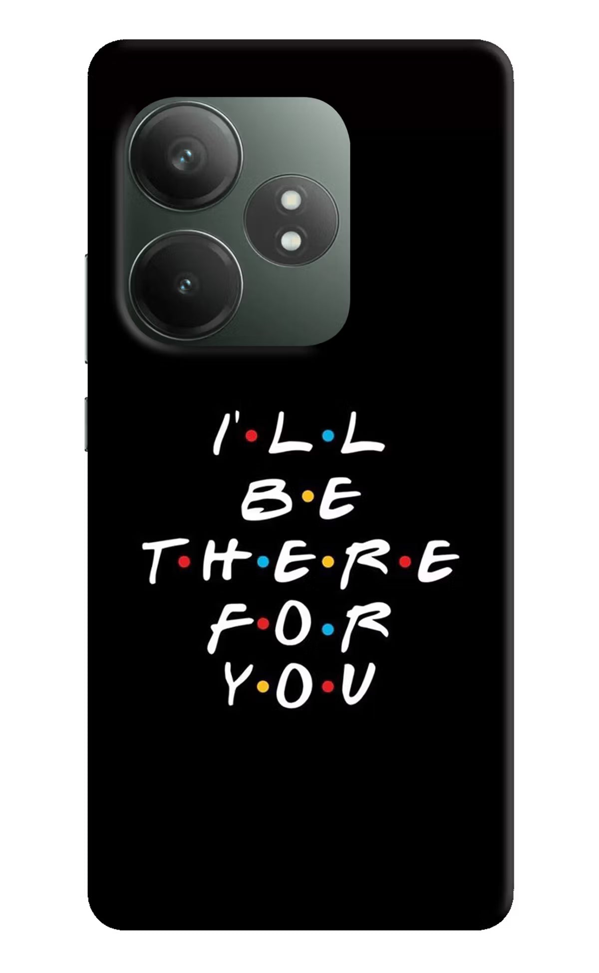 I'll Be There For You Realme GT 6T 5G Hard Case Back Cover by Casekaro