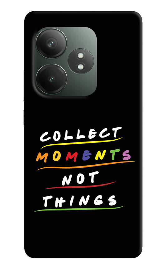 Collect Moments Not Things Realme GT 6T 5G Back Cover