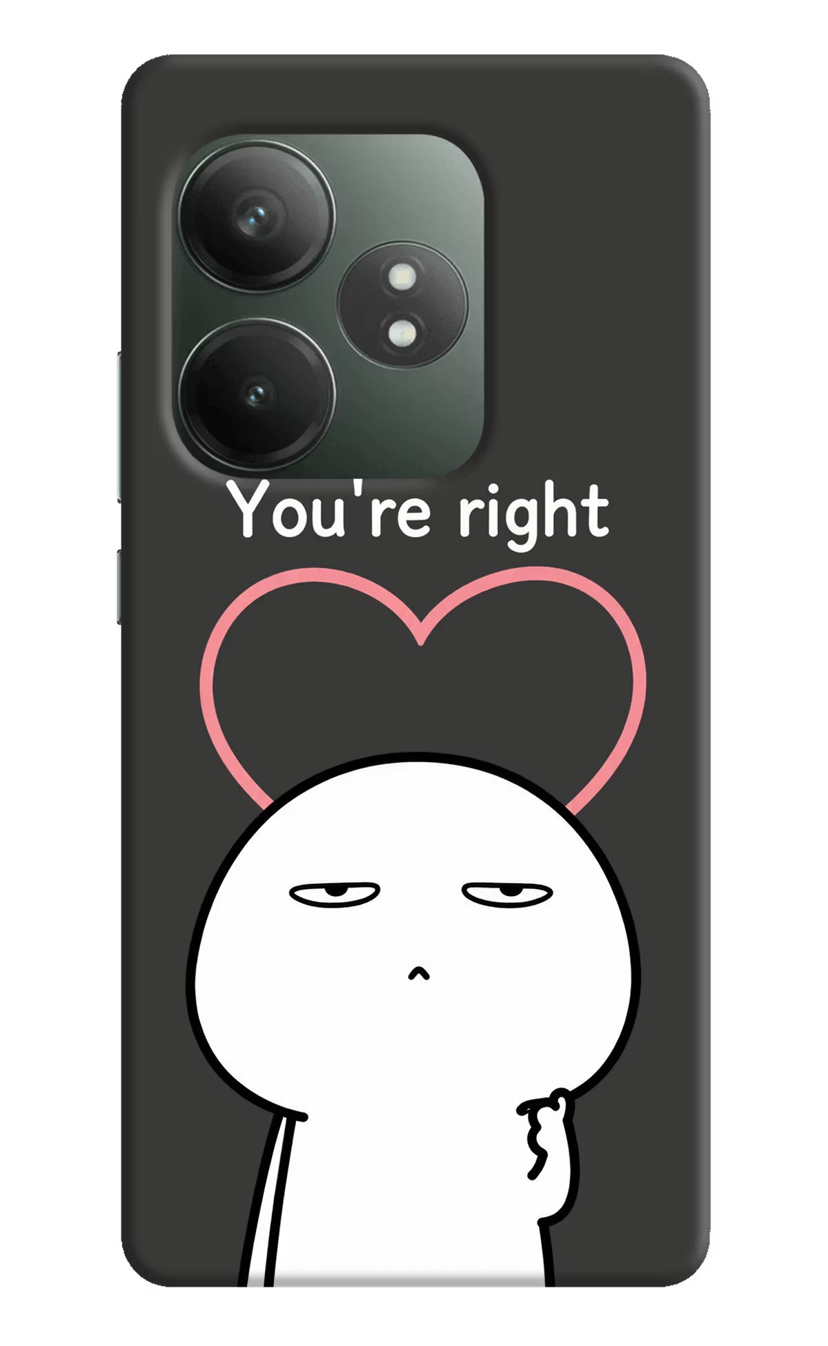 You're Right Realme GT 6T 5G Back Cover