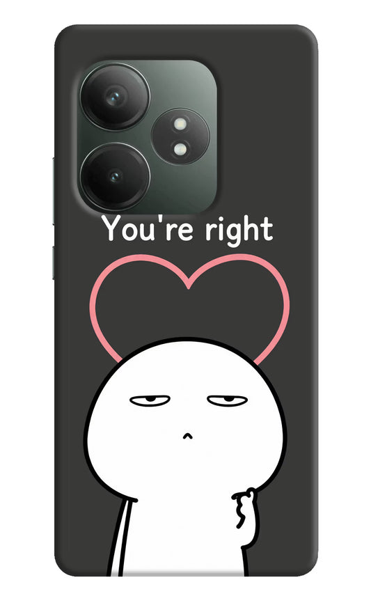 You're Right Realme GT 6T 5G Hard Case Back Cover by Casekaro