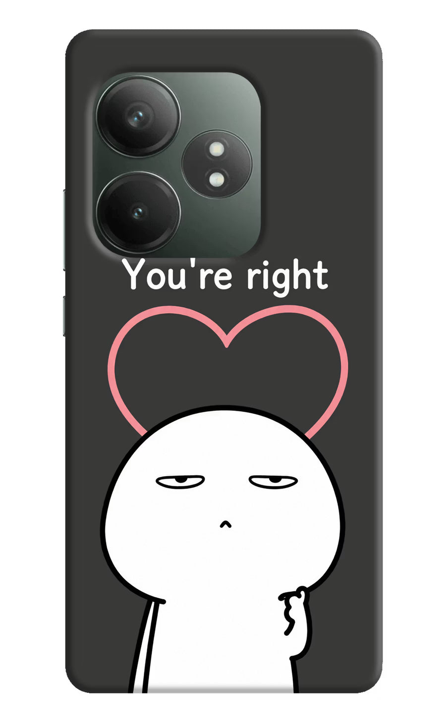 You're Right Realme GT 6T 5G Back Cover, Hard case
