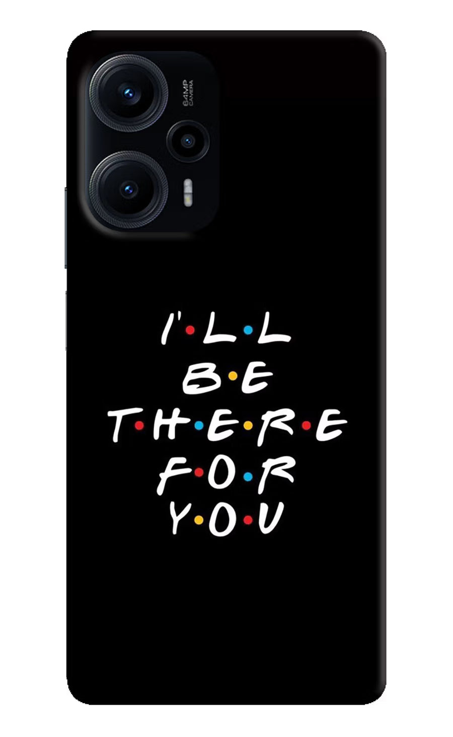 I'll Be There For You Poco F5 5G Back Cover, Hard case