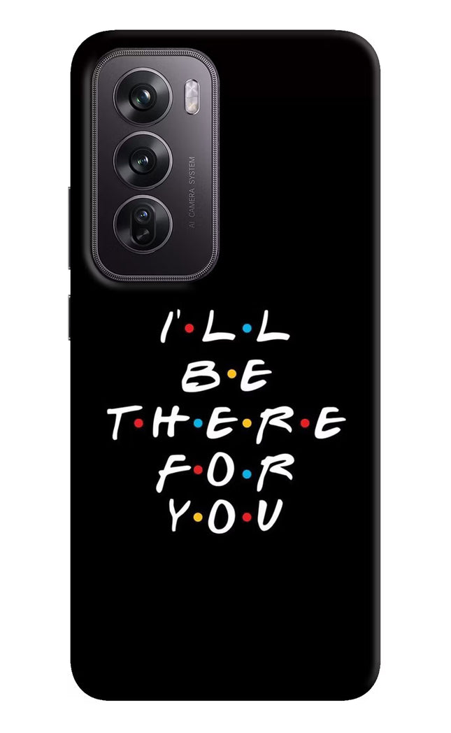 I'll Be There For You Oppo Reno12 Pro 5G Hard Case Back Cover by Casekaro