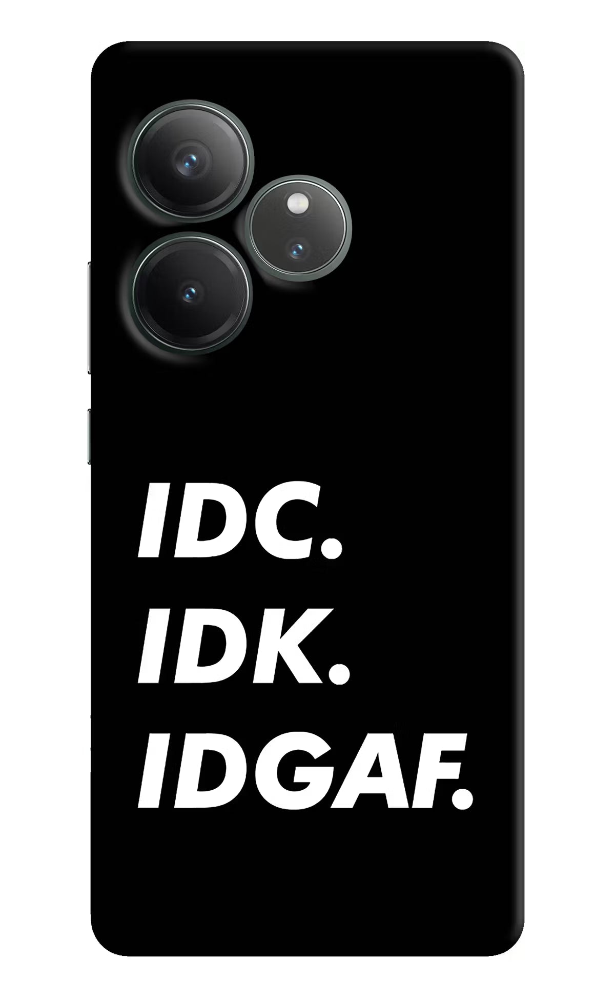 Idc Idk Idgaf Realme GT 6 Hard Case Back Cover by Casekaro