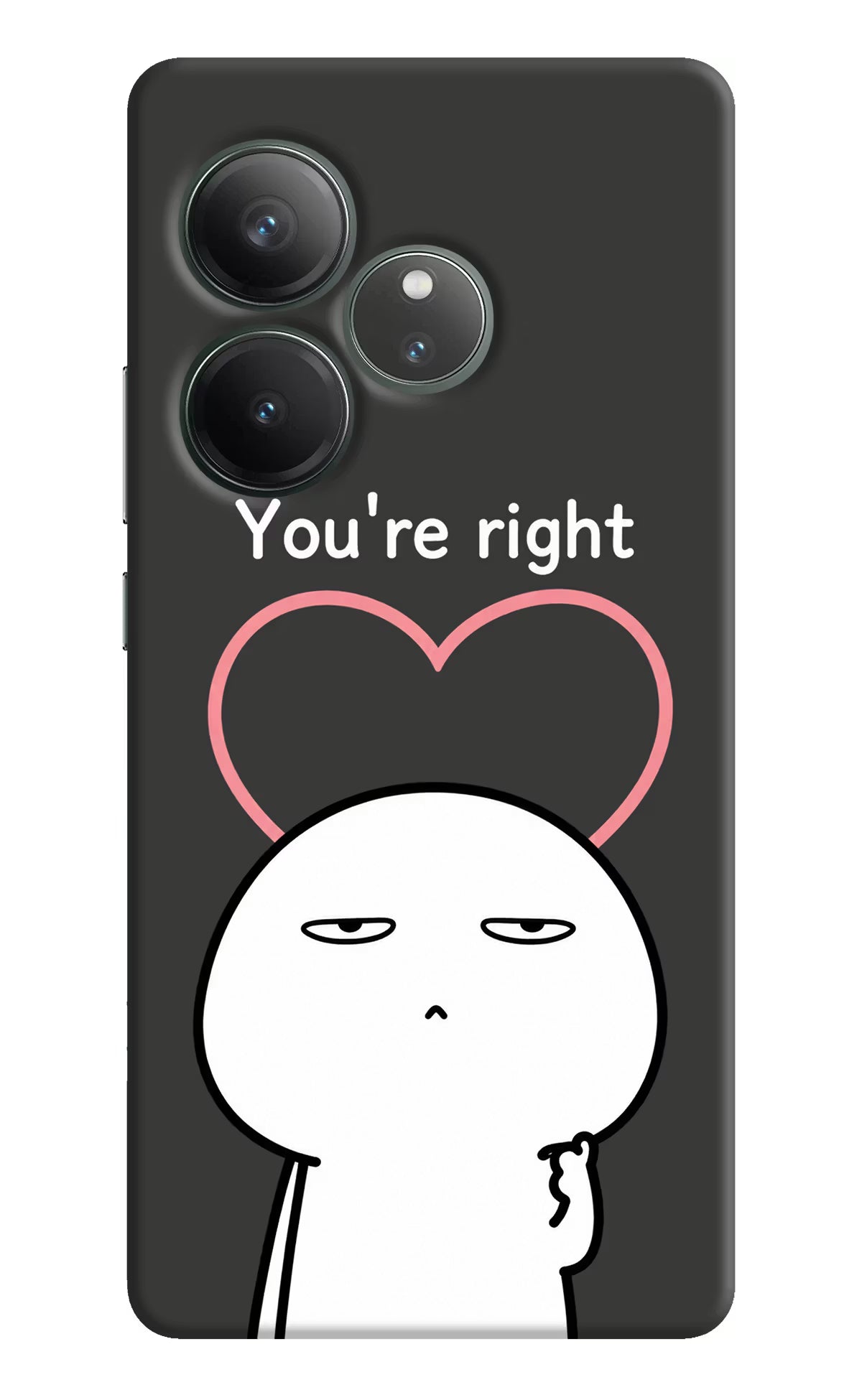 You're Right Realme GT 6 Back Cover