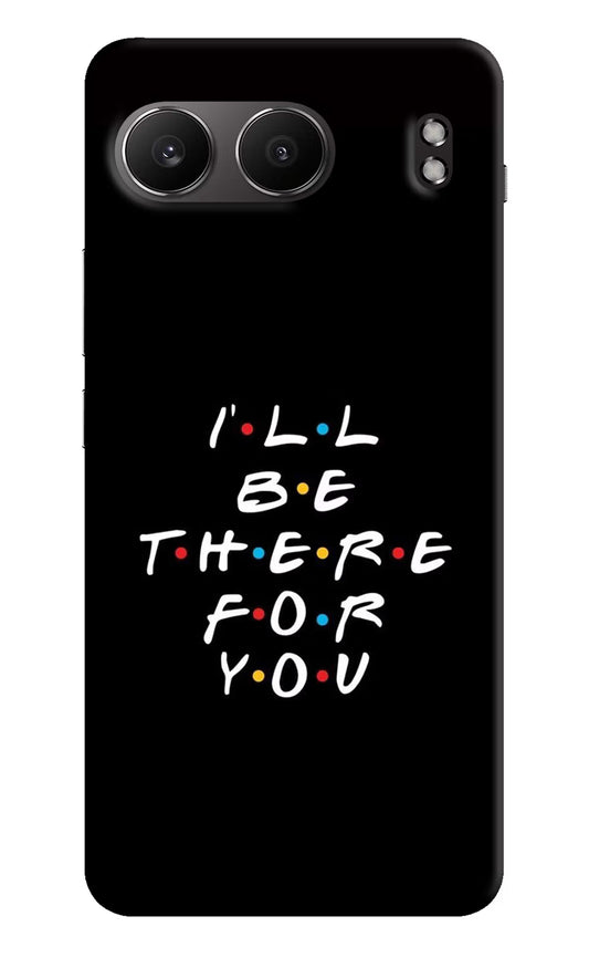 I'll Be There For You OnePlus Nord 4 Hard Case Back Cover by Casekaro