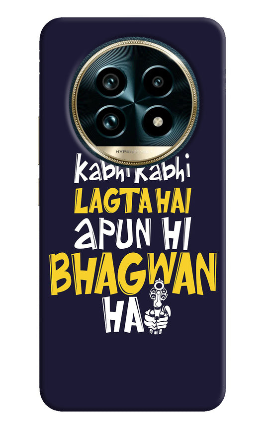 Kabhi Kabhi Lagta Hai Apun Hi Bhagwan Hai Realme 13 Pro+ 5G Back Cover