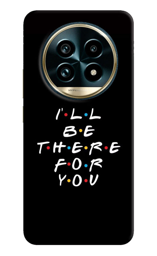 I'll Be There For You Realme 13 Pro+ 5G Hard Case Back Cover by Casekaro