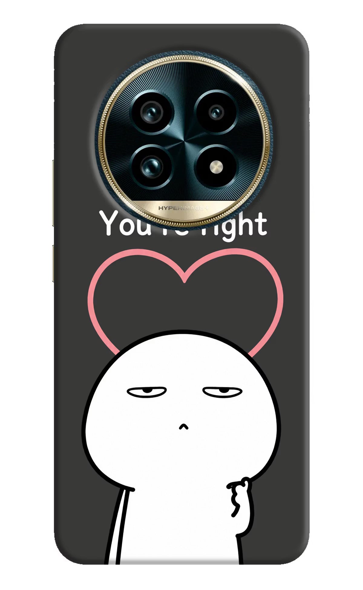 You're Right Realme 13 Pro+ 5G Back Cover