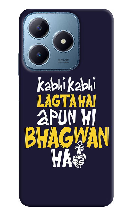 Kabhi Kabhi Lagta Hai Apun Hi Bhagwan Hai Realme C63 Hard Case Back Cover by Casekaro