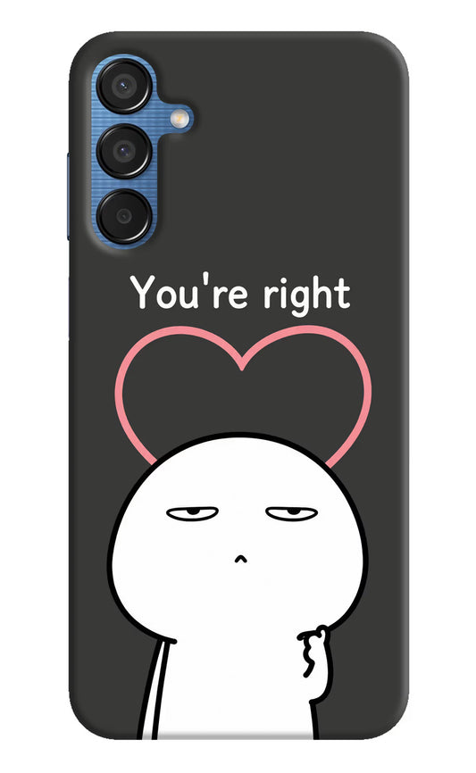 You're Right Samsung M15 5G Hard Case Back Cover by Casekaro