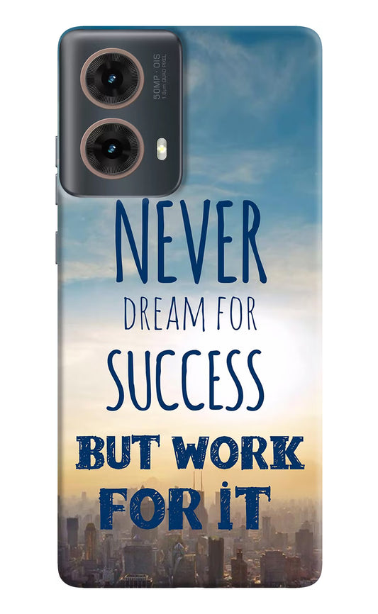 Never Dream For Success But Work For It Motorola G85 Hard Case Back Cover by Casekaro