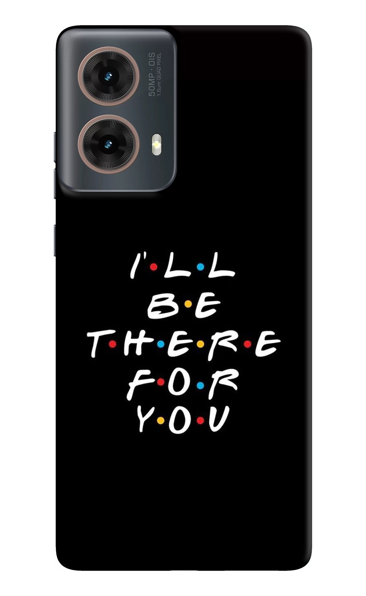 I'll Be There For You Motorola G85 Back Cover