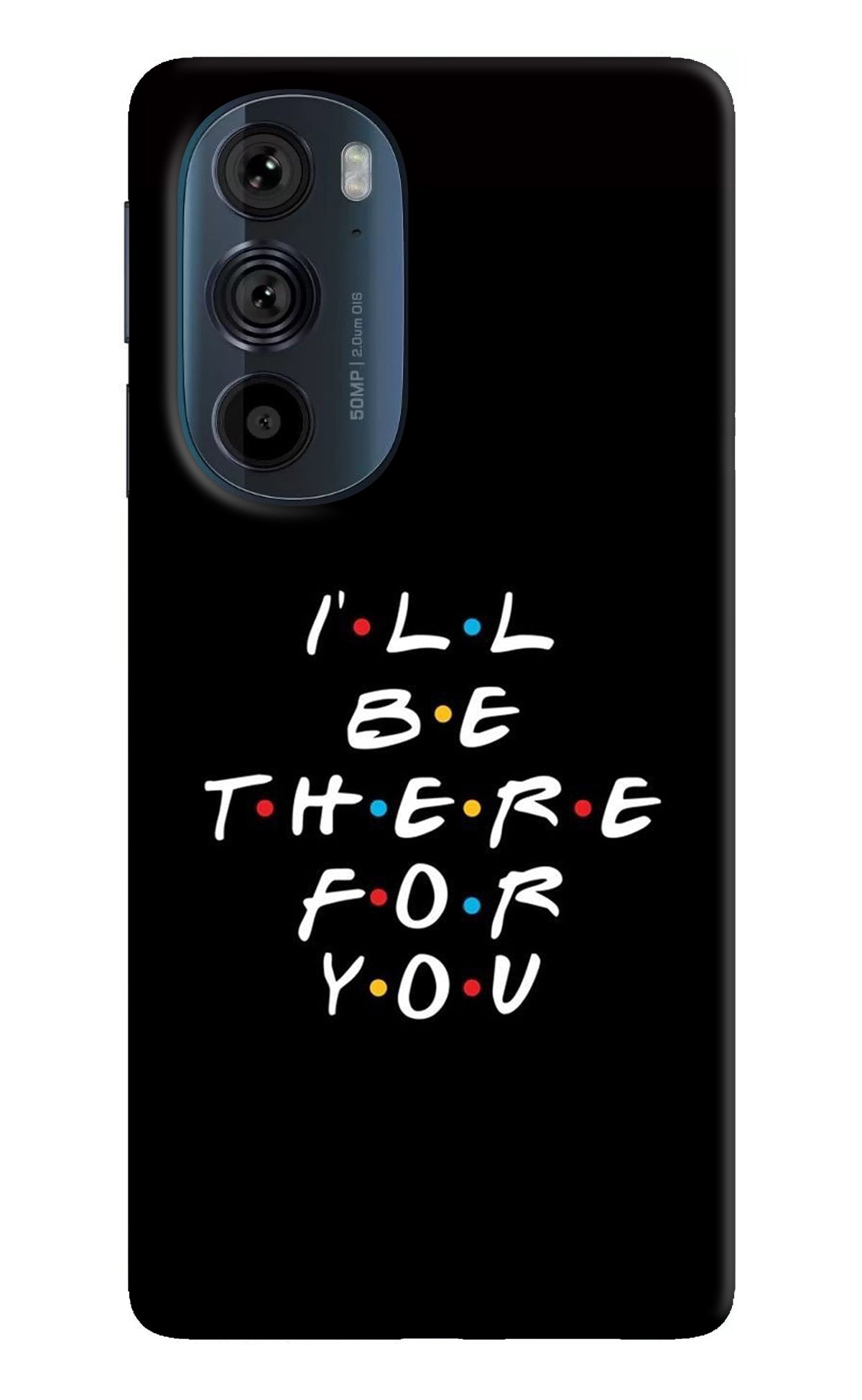 I'll Be There For You Moto Edge 30 Pro Back Cover