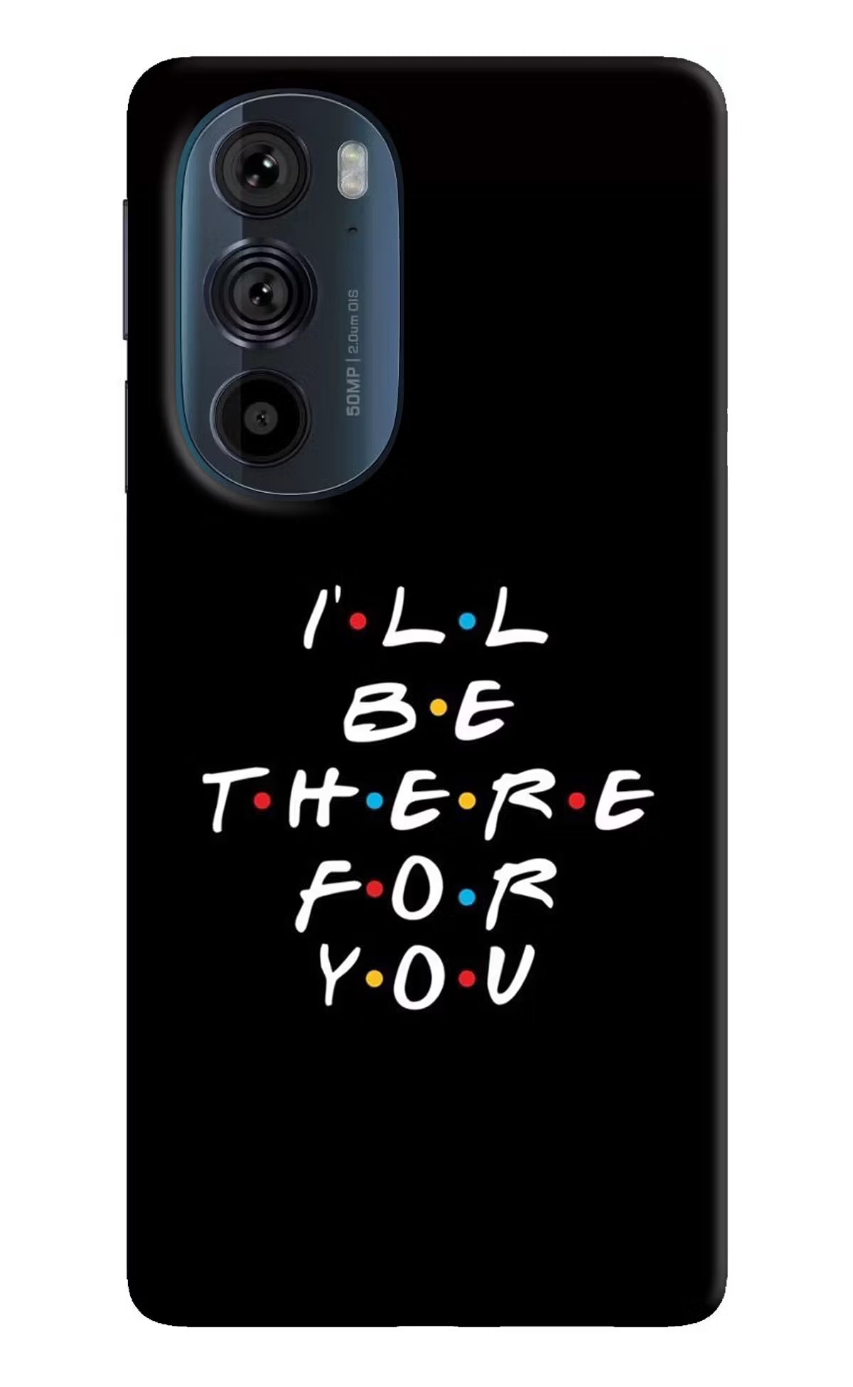 I'll Be There For You Moto Edge 30 Pro Hard Case Back Cover by Casekaro