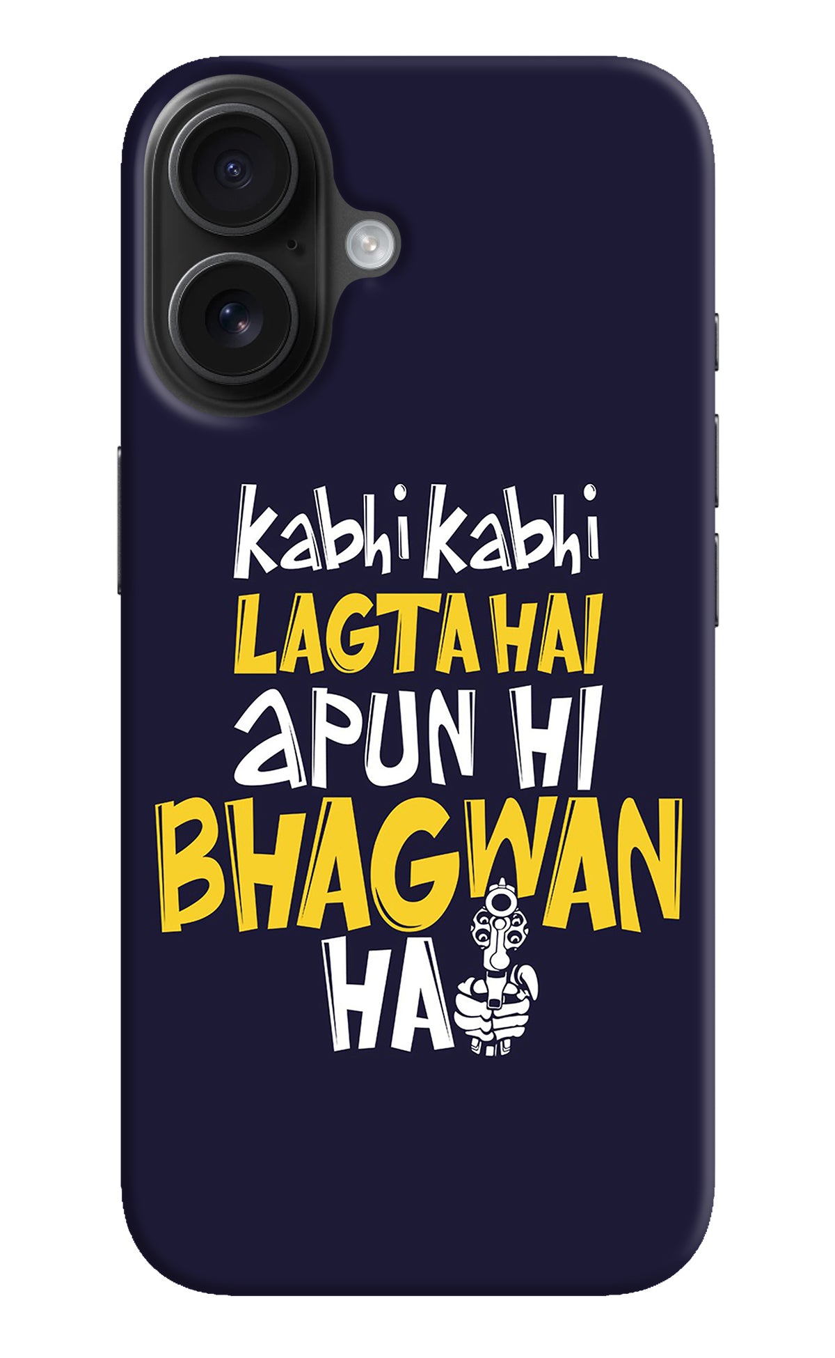 Kabhi Kabhi Lagta Hai Apun Hi Bhagwan Hai iPhone 16 Back Cover