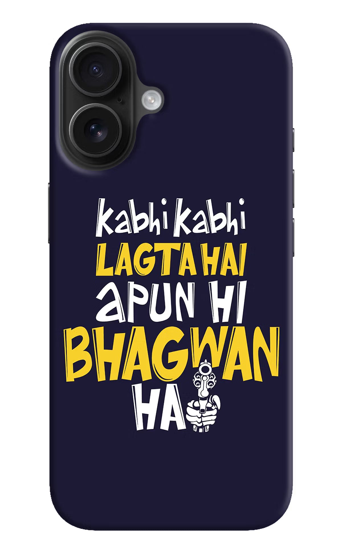 Kabhi Kabhi Lagta Hai Apun Hi Bhagwan Hai iPhone 16 Hard Case Back Cover by Casekaro
