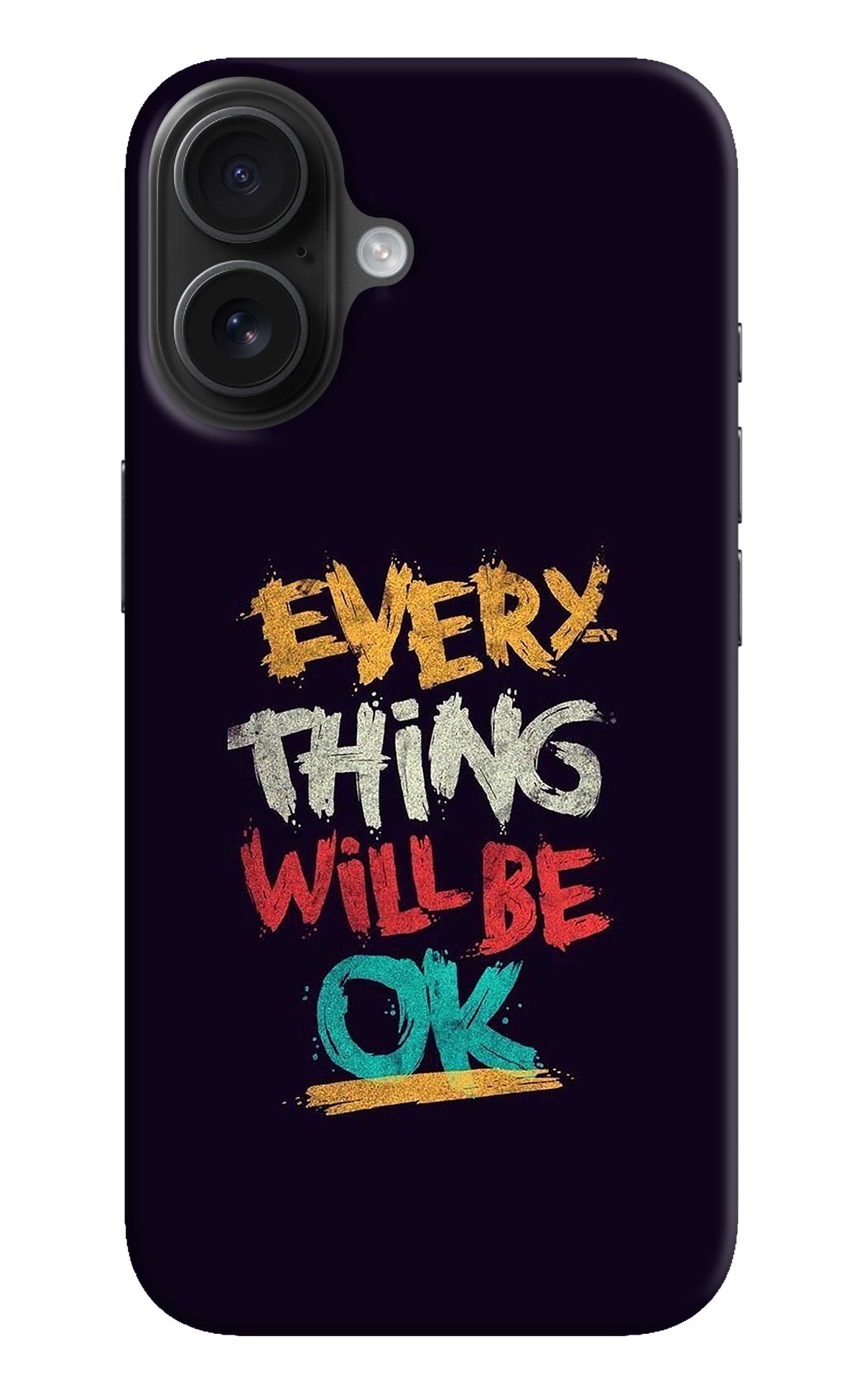 Everything Will Be Ok iPhone 16 Back Cover