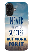 Never Dream For Success But Work For It iPhone 16 Hard Case Back Cover by Casekaro
