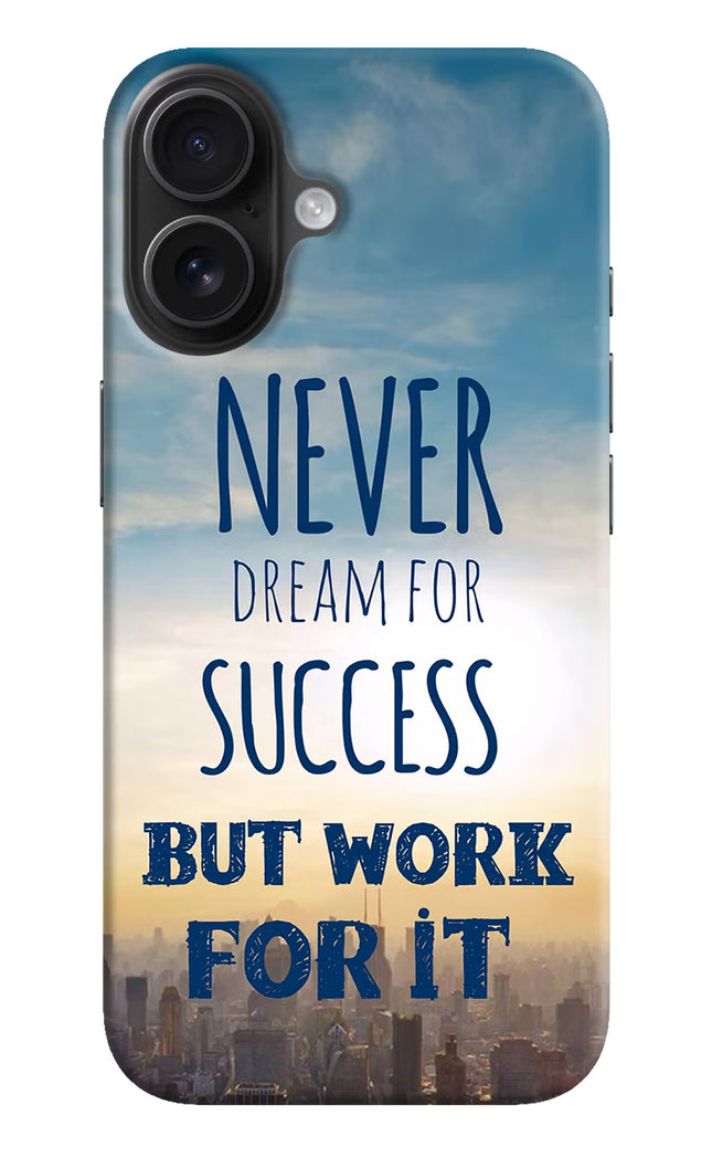 Never Dream For Success But Work For It iPhone 16 Hard Case Back Cover by Casekaro