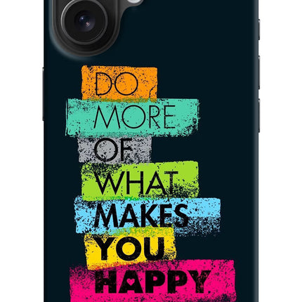 Do More Of What Makes You Happy iPhone 16 Hard Case Back Cover by Casekaro